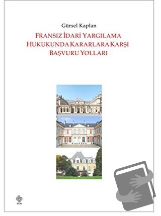 Fransız İdari Yargılama Hukukunda Kararlara Karşı Başvuru Yolları - Gü