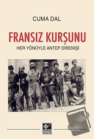 Fransız Kurşunu - Her Yönüyle Antep Direnişi - Cuma Dal - Kaynak Yayın