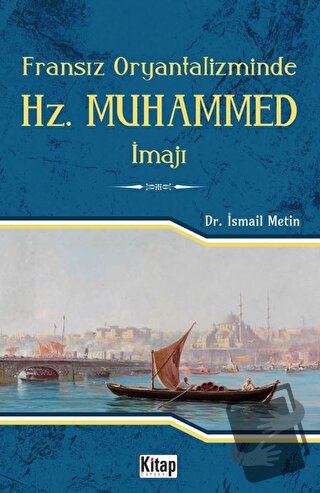 Fransız Oryantalizminde Hz. Muhammed İmajı - İsmail Metin - Kitap Düny