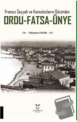 Fransız Seyyah ve Konsolosların Gözünden Ordu-Fatsa-Ünye - Süleyman Uy