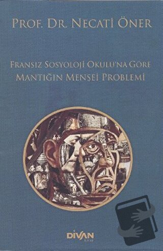 Fransız Sosyoloji Okulu’na Göre Mantığın Menşei Problemi - Necati Öner