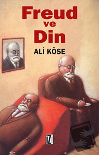 Freud ve Din - Ali Köse - İz Yayıncılık - Fiyatı - Yorumları - Satın A