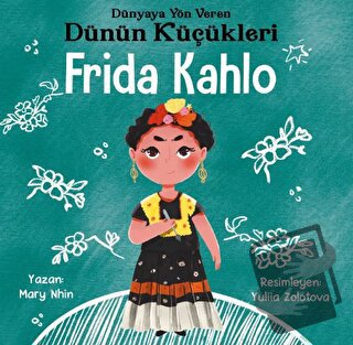 Frida Kahlo - Dünyaya Yön Veren Dünün Küçükleri - Mary Nhin - Güney Ki