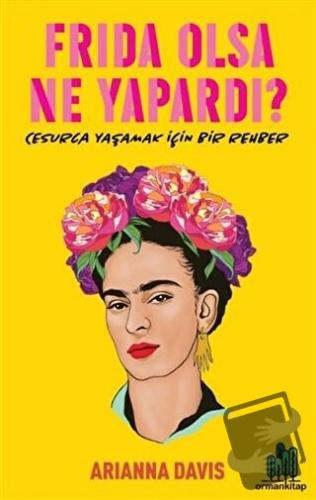 Frida Olsa Ne Yapardı? - Arianna Davis - Orman Kitap - Fiyatı - Yoruml