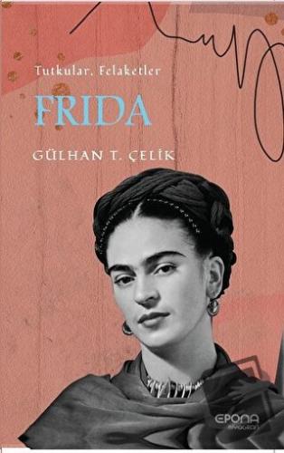 Frida - Gülhan T. Çelik - Epona Kitap - Fiyatı - Yorumları - Satın Al