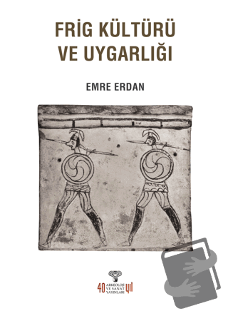 Frig Kültürü ve Uygarlığı - Emre Erdan - Arkeoloji ve Sanat Yayınları 