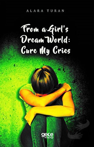 From a Girl’s Dream World: Cure My Cries - Alara Turan - Gece Kitaplığ