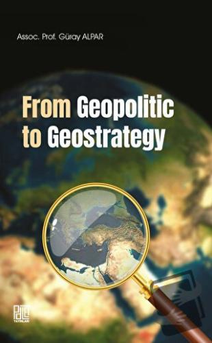 From Geopolitic to Geostrategy - Güray Alpar - Palet Yayınları - Fiyat