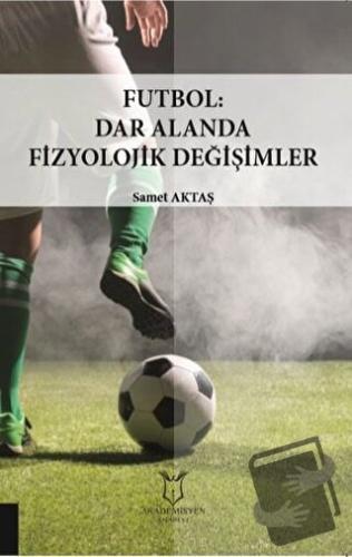 Futbol: Dar Alanda Fizyolojik Değişimler - Samet Aktaş - Akademisyen K