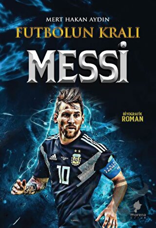 Futbolun Kralı Messi - Mert Hakan Aydın - Morena Yayınevi - Fiyatı - Y