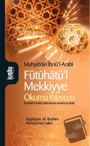 Fütuhatü’l Mekkiyye - Okuma Kılavuzu - Muhyiddin İbn Arabi - Kurtuba K