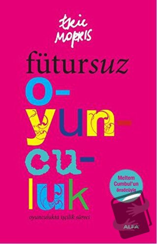 Fütursuz Oyunculuk - Eric Morris - Alfa Yayınları - Fiyatı - Yorumları