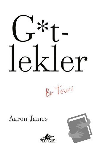 G*tlekler: Bir Teori - Aaron James - Pegasus Yayınları - Fiyatı - Yoru