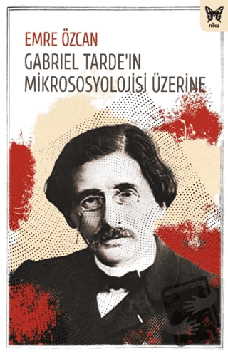 Gabriel Tarde'ın Mikrososyolojisi Üzerine - Emre Özcan - Nika Yayınevi