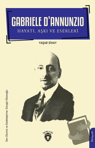 Gabriele D’Annunzio Hayatı, Aşkı ve Eserleri - Yaşar Sihay - Dorlion Y