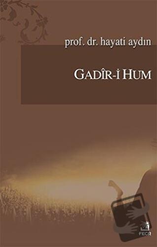 Gadir-i Hum - Hayati Aydın - Fecr Yayınları - Fiyatı - Yorumları - Sat