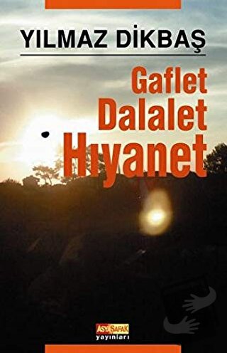 Gaflet Dalalet Hıyanet - Yılmaz Dikbaş - Asya Şafak Yayınları - Fiyatı