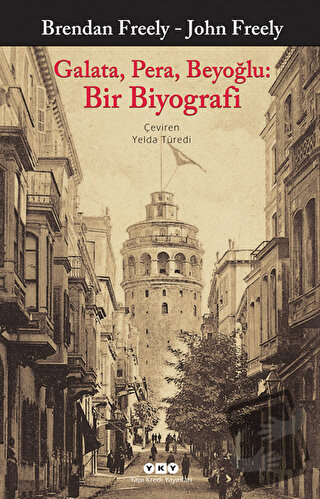 Galata, Pera, Beyoğlu: Bir Biyografi - Brendan Freely - Yapı Kredi Yay