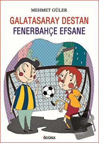 Galatasaray Destan Fenerbahçe Efsane - Mehmet Güler - Özyürek Yayınlar