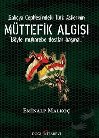 Galiçya Cephesi'ndeki Türk Askerinin Müttefik Algısı - Eminalp Malkoç 