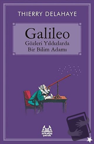 Galileo - Gözleri Yıldızlarda Bir Bilim Adamı - Thierry Delahaye - Ark