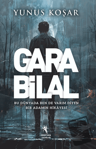 Gara Bilal - Bu Dünyada Ben De Varım Diyen Adamın Hikayesi - Yunus Koş