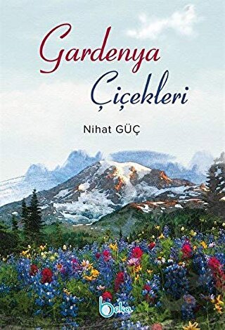 Gardenya Çiçekleri - Nihat Güç - Beka Yayınları - Fiyatı - Yorumları -