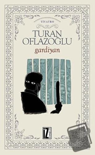 Gardiyan - A. Turan Oflazoğlu - İz Yayıncılık - Fiyatı - Yorumları - S