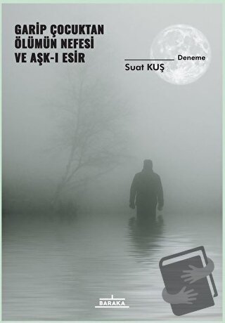 Garip Çocuktan Ölümün Nefesi ve Aşk-ı Esir - Suat Kuş - Baraka Kitap -