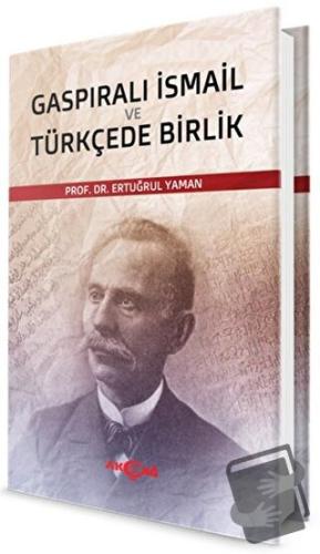 Gaspıralı İsmail ve Türkçede Birlik - Ertuğrul Yaman - Akçağ Yayınları