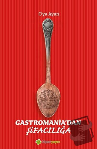 Gastromania’dan Şifacılığa - Oya Ayan - Hiperlink Yayınları - Fiyatı -