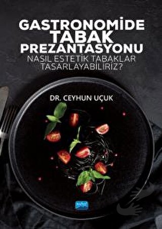 Gastronomide Tabak Prezantasyonu - Ceyhun Uçuk - Nobel Akademik Yayınc