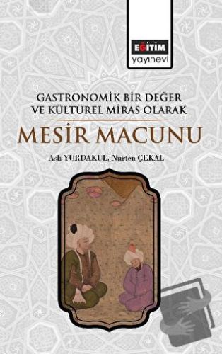 Gastronomik Bir Değer ve Kültürel Miras Olarak Mesir Macunu - Aslı Yur