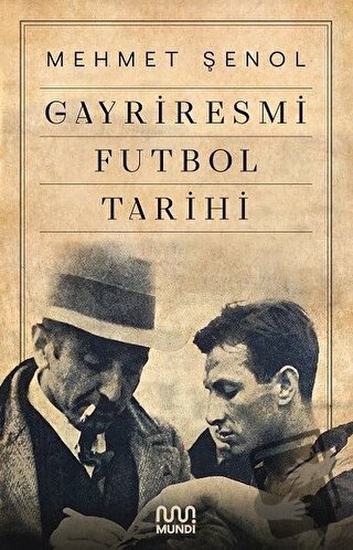 Gayriresmi Futbol Tarihi - Mehmet Şenol - Mundi - Fiyatı - Yorumları -