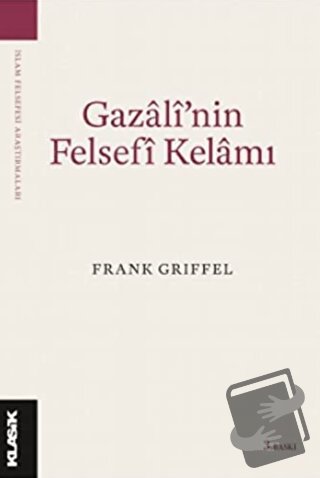 Gazali’nin Felsefi Kelamı - Frank Griffel - Klasik Yayınları - Fiyatı 