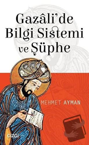 Gazali'de Bilgi Sistemi ve Şüphe - Mehmet Ayman - Çizgi Kitabevi Yayın