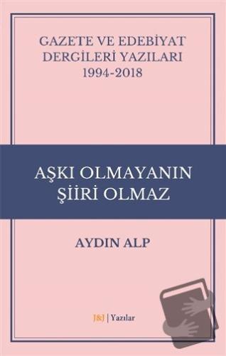 Gazete ve Edebiyat Dergileri Yazıları 1994-2018 - Aşkı Olmayanın Şiiri