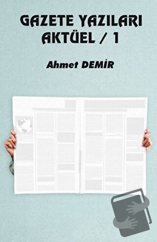 Gazete Yazıları Aktüel 1 - Ahmet Demir - Platanus Publishing - Fiyatı 