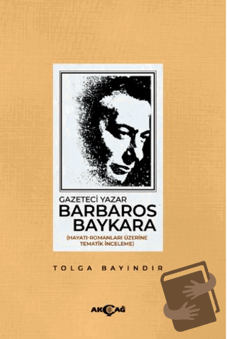 Gazeteci Yazar Barbaros Baykara - Tolga Bayındır - Akçağ Yayınları - F