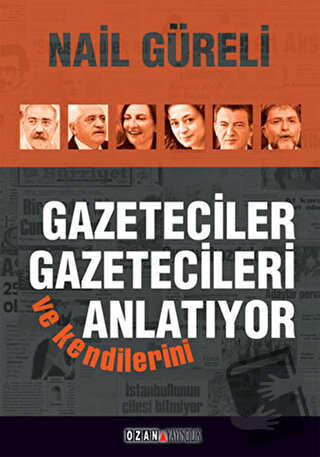 Gazeteciler Gazetecileri ve Kendilerini Anlatıyor - Nail Güreli - Ozan