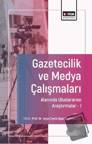 Gazetecilik ve Medya Çalışmaları Alanında Uluslararası Araştırmalar-I 