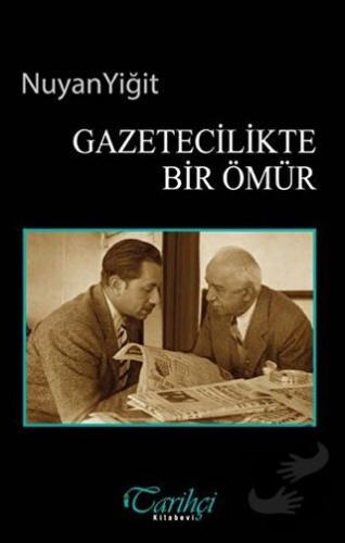 Gazetecilikte Bir Ömür - Nuyan Yiğit - Tarihçi Kitabevi - Fiyatı - Yor