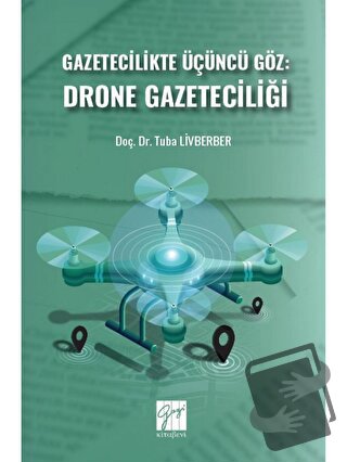 Gazetecilikte Üçüncü Göz: Drone Gazeteciliği - Tuba Livberber - Gazi K