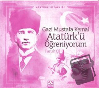 Gazi Mustafa Kemal Atatürk’ü Öğreniyorum - Faruk Çil - Altın Kitaplar 