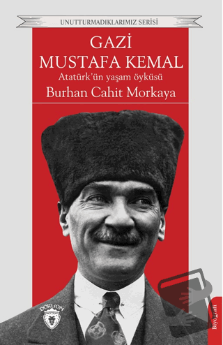 Gazi Mustafa Kemal Atatürk’ün Yaşam Öyküsü - Burhan Cahit Morkaya - Do