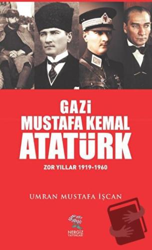 Gazi Mustafa Kemal Atatürk - Umran Mustafa İşcan - Nergiz Yayınları - 