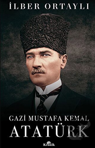 Gazi Mustafa Kemal Atatürk - İlber Ortaylı - Kronik Kitap - Fiyatı - Y