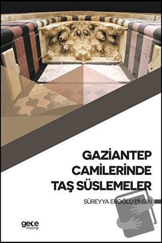 Gaziantep Camilerinde Taş Süslemeler - Süreyya Eroğlu Bilgin - Gece Ki