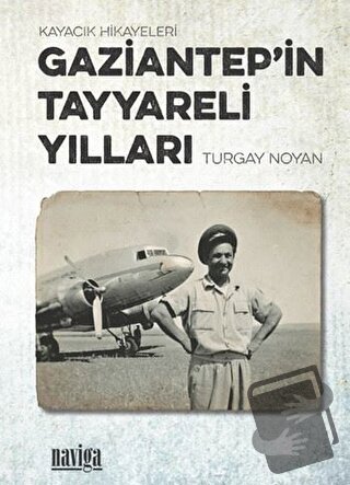 Gaziantep’in Tayyareli Yılları, Turgay Noyan, Naviga Yayınları, Fiyatı