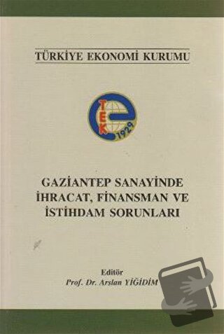 Gaziantep Sanayinde İhracat, Finansman ve İstihdam Sorunları - Arslan 